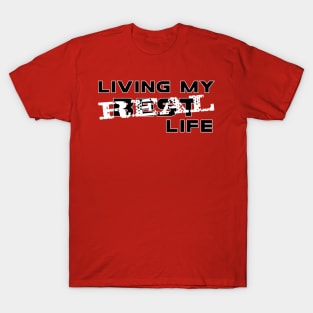 Living my real life #2 T-Shirt